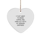 Funny German Shepherd Dog Gifts from Friends for Men - Heart Ornament, I Just Want To Drink Coffee And Hang Out With My German Shepherd, Christmas Unique Presents - Image 1